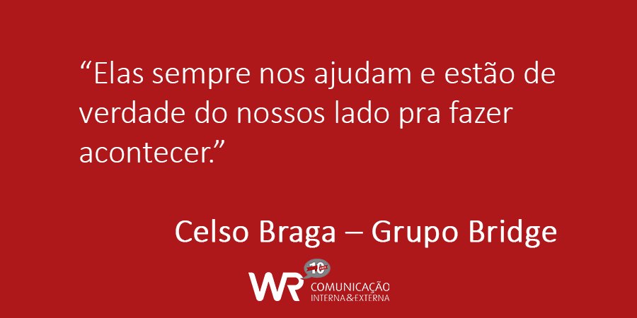 Conheça a opinião de Celso Braga do Grupo Bridge sobre a experiência de trabalhar com a WR.
Para ver estes e outros depoimentos acesse:  goo.gl/LVMhLh    
#VempraWR