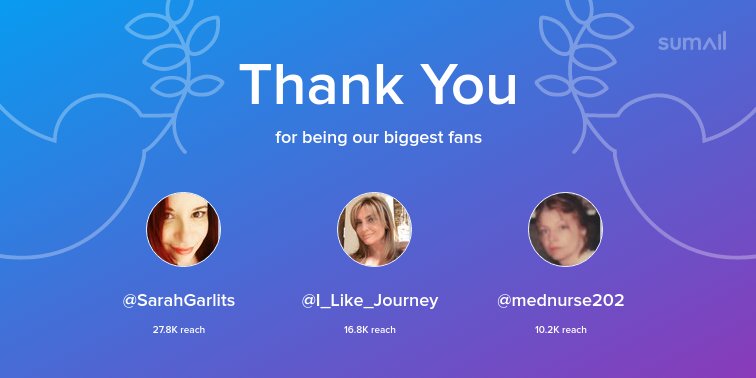 Our biggest fans this week: @SarahGarlits, @I_Like_Journey, @mednurse202. Thank you! via sumall.com/thankyou?utm_s…