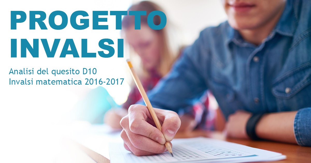 INVALSI: di seguito è possibile scaricare l’analisi del quesito D10 (2016-2017).
L’esercizio ha come traguardo la risoluzione di problemi in contesti diversi, attraverso la valutazione dei dati posseduti e della coerenza del procedimento risolutivo: bit.ly/2OTdawS