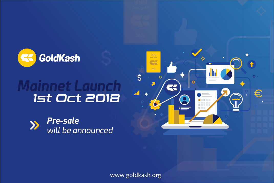 GoldKash (XGK) mainnet launch on 1st Oct 2018. Stay tuned. Pre-sale to be announce soon..