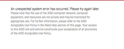 Guys, I am TRYING to update your grades. First password problems over the weekend....TWICE. And now this. @AISDTech HELP! The grading period ends this Friday and our kids need to know if they are eligible or not! :(