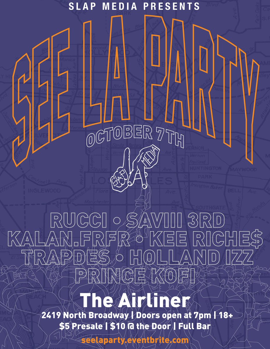 #SeeLAParty 

-@INGRucci 
-@Saviii3rd 
-@kalanfrfr 
-@KeeRiches 
-@CNGtrapdes 
-@holland_izz 
-@ForeverKofi 

10/7 @TheAirlinerLA 

$5 presale tix available here: seelaparty.eventbrite.com