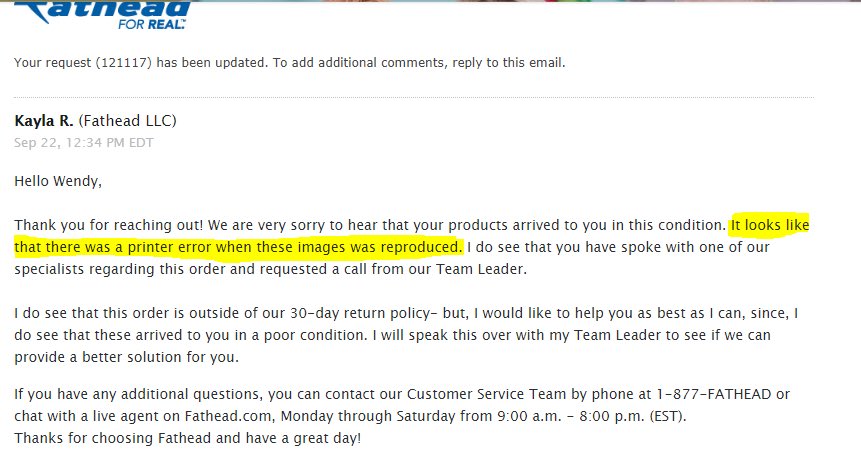 wendyboyce1's tweet image. When customer service notes there was a printing error, following over 2 months of emails &amp;amp; discussions, refuses to reprint the order &amp;amp; the “team leader” won’t work with you to make things right. #TheirMistake  #BadExperience. @Fathead you should be better than this #makeitright