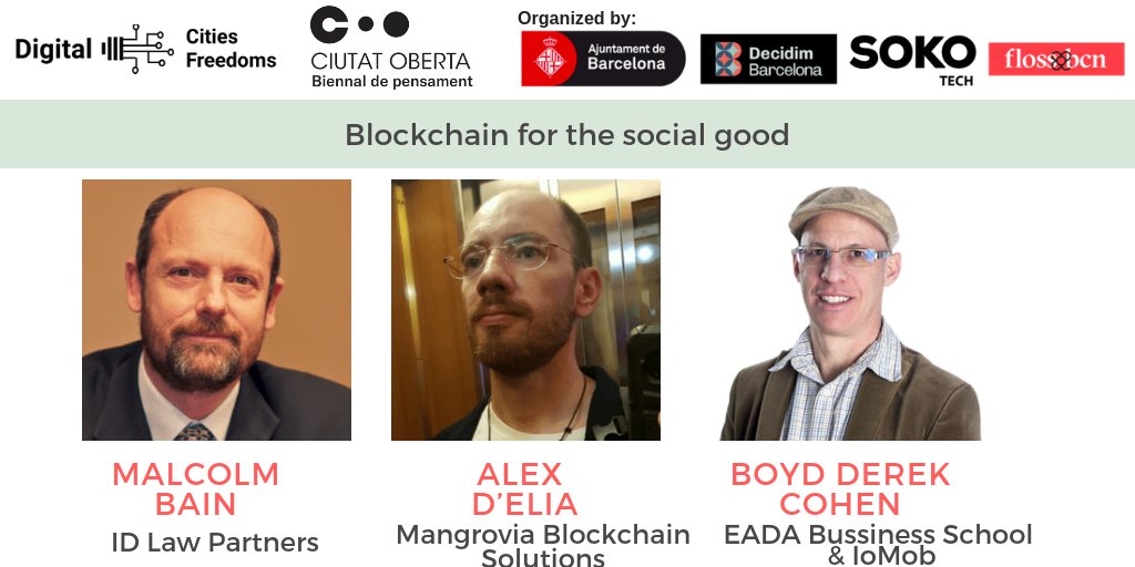 #Blockchain for the Social Good 
Malcolm Bain ID Law Partners <a href="/Acrosslegal/">Across Legal</a>
Alex D’Elia mangrovia.solutions
<a href="/boydcohen/">Boyd Cohen</a> <a href="/EADABusiness/">EADA Business School</a> <a href="/IoMob_net/">Iomob - The Internet of Mobility</a> <a href="/bchaincities/">Blockchain Cities Alliance</a>
🗓️ Next Oct 18th: <a href="/FabraiCoats/">Fabra i Coats</a> 🏭
Part of <a href="/bcncultura/">Barcelona Cultura</a> #CiutatOberta 
🏃More info &amp; Sign-up: digitalcities.flossbcn.org