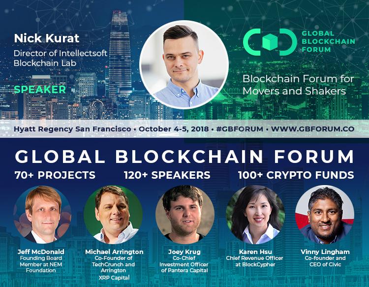 Nick Kurat, Director of Intellectsoft Blockchain Lab, will talk about enterprise corporate innovation with blockchain at <a href="/G_B_Forum/">Global Blockchain Forum</a>. 
Save the date — October 4, 2 PM, Hyatt Regency San Francisco
Feel free the use the promo code 'KURAT50' for a 50% ticket discount
