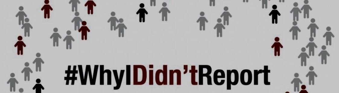 #whyIdidntreport
- I thought it was my fault 
- I didn’t want to be put on trial
- I wasn’t sure I could prove it 
- I didn’t want to lose my career 
-  I didn’t want to hurt my family 
- The institution is bigger than me 
- I was ashamed 
-Because I didn’t want to be a victim