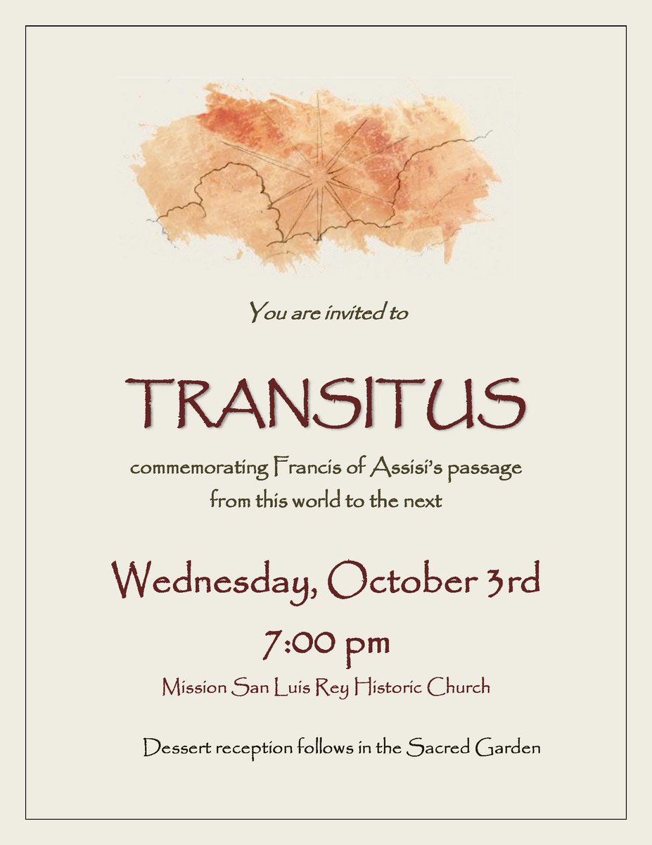 Wednesday, Oct. 3
7:00pm
Historic Church

TRANSITUS

All are invited to join the Mission San Luis Rey 
community in commemorating Francis of Assisi’s passage from this world to the next