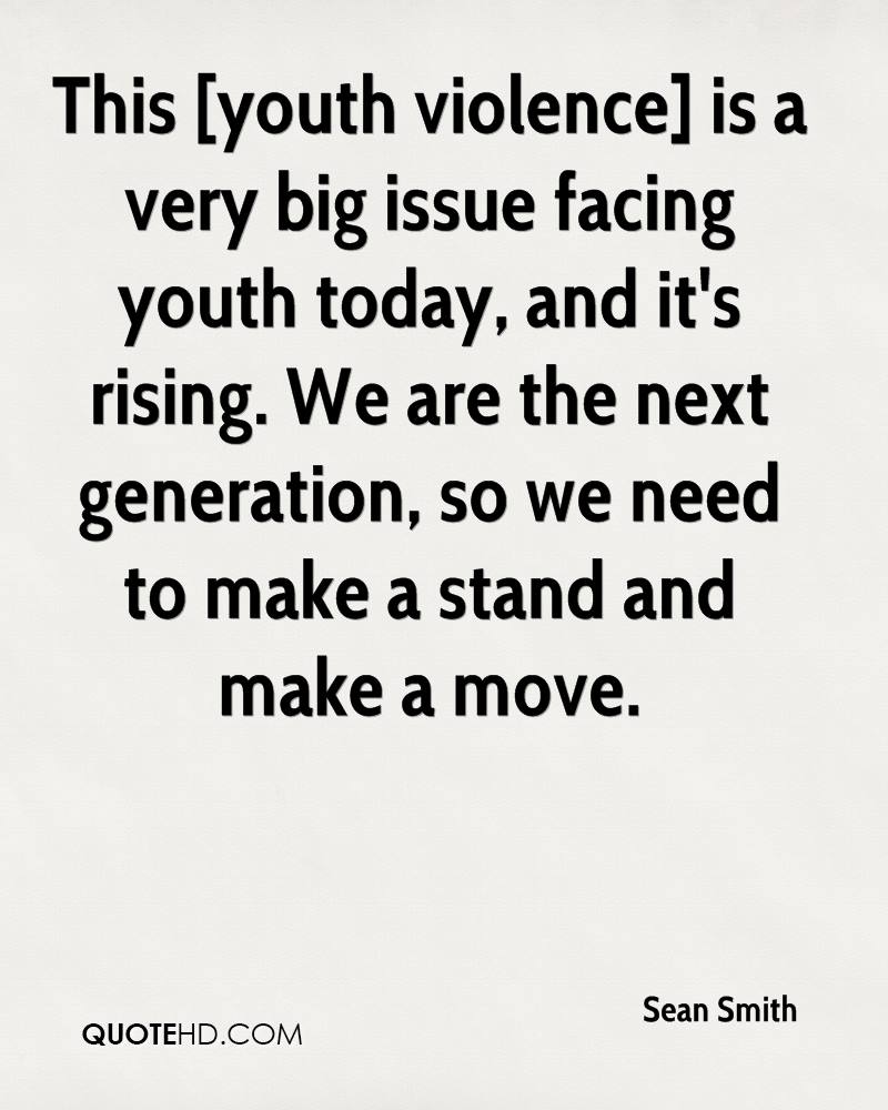 “This youth violence is a very big issue facing youth today, and it’s rising. We are the next generation, so we need to make a stand and make a move.” - Sean Smith