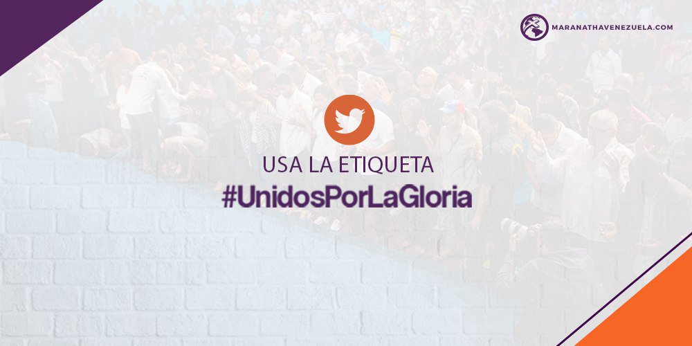 Usa hoy la etiqueta #UnidosPorLaGloria