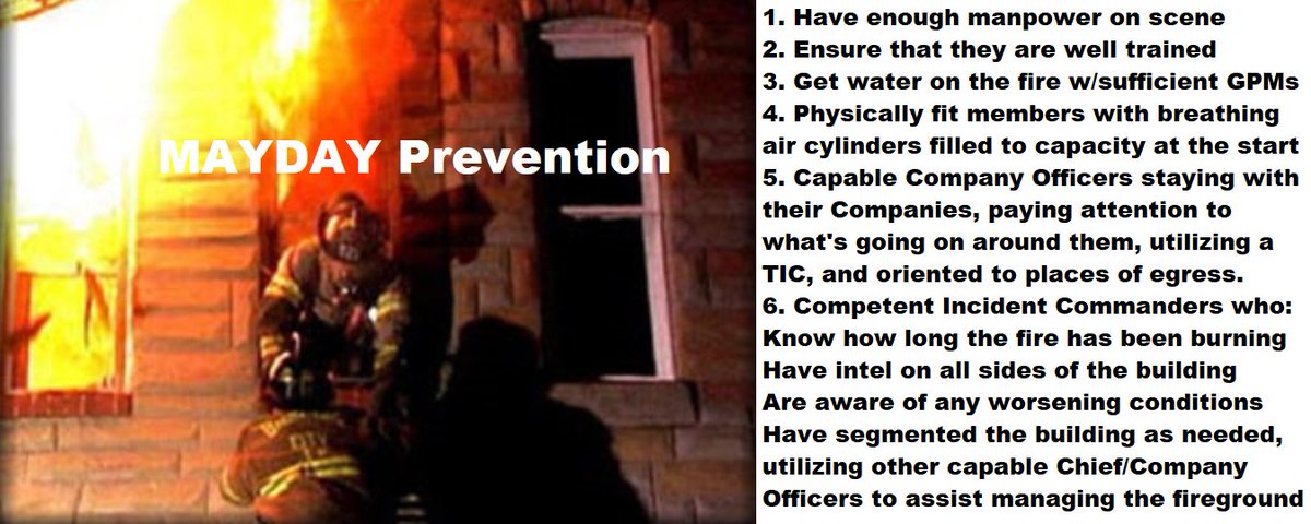 Other things can be done to prevent a MAYDAY, but here are a few that are under the control of the Fireground Commander, either at the scene or beforehand in how he prepares those who work for him.