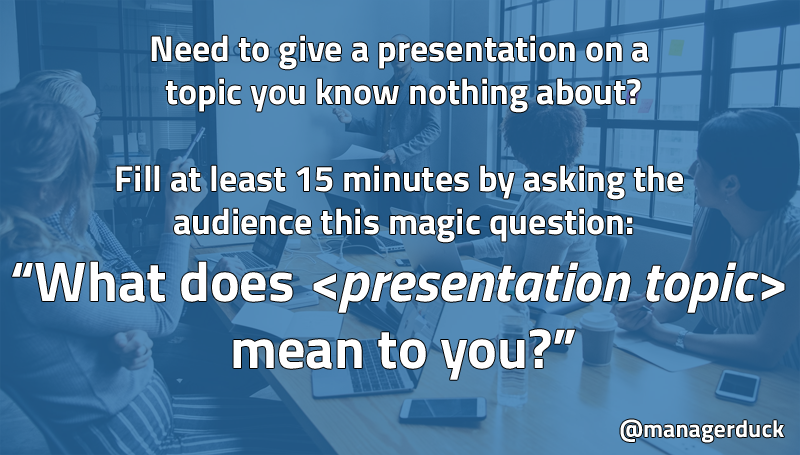 managerduck's tweet photo. Here's another #ProTip for your next #presentation! Know nothing about the topic? No worries! Chill and ask the audience "What does <presentation topic> mean to you?". You can fill at least 15 minutes with it! #projectmanagement #projectmanager #TipOfTheDay #managers #computers https://t.co/NyJKyYTcMY