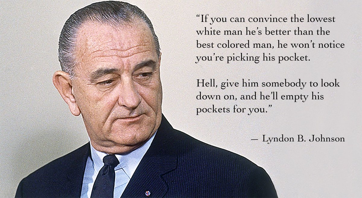 Bionicscode's tweet image. "If you [Republicans] can convince the lowest white man he's better than the best colored man, he won't notice you're picking his pocket. Hell, give him somebody to look down on, and he'll empty his pockets for you [@GOP]." —
Lyndon Baines Johnson 
#SouthernStrategy