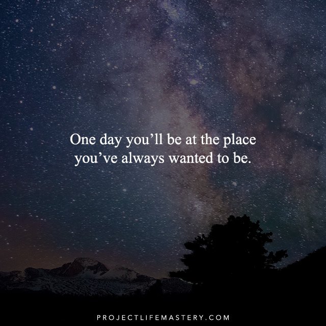 ProLifeMastery's tweet image. One day you'll be at the place you've always wanted to be.