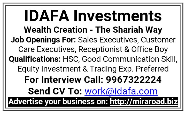 IDAFA Investments - Jobs: Sales &amp; Customer Care Executives, Receptionist &amp; Office Boy Qualifications: HSC, Good Comm Skill, Equity Inv &amp; Trading Exp. Preferred - miraroad.biz

#MiraRoad #BusinessPages #Idafa #Jobs #SalesExecutive #CustomerCare #Reseptionist #OfficeBoy