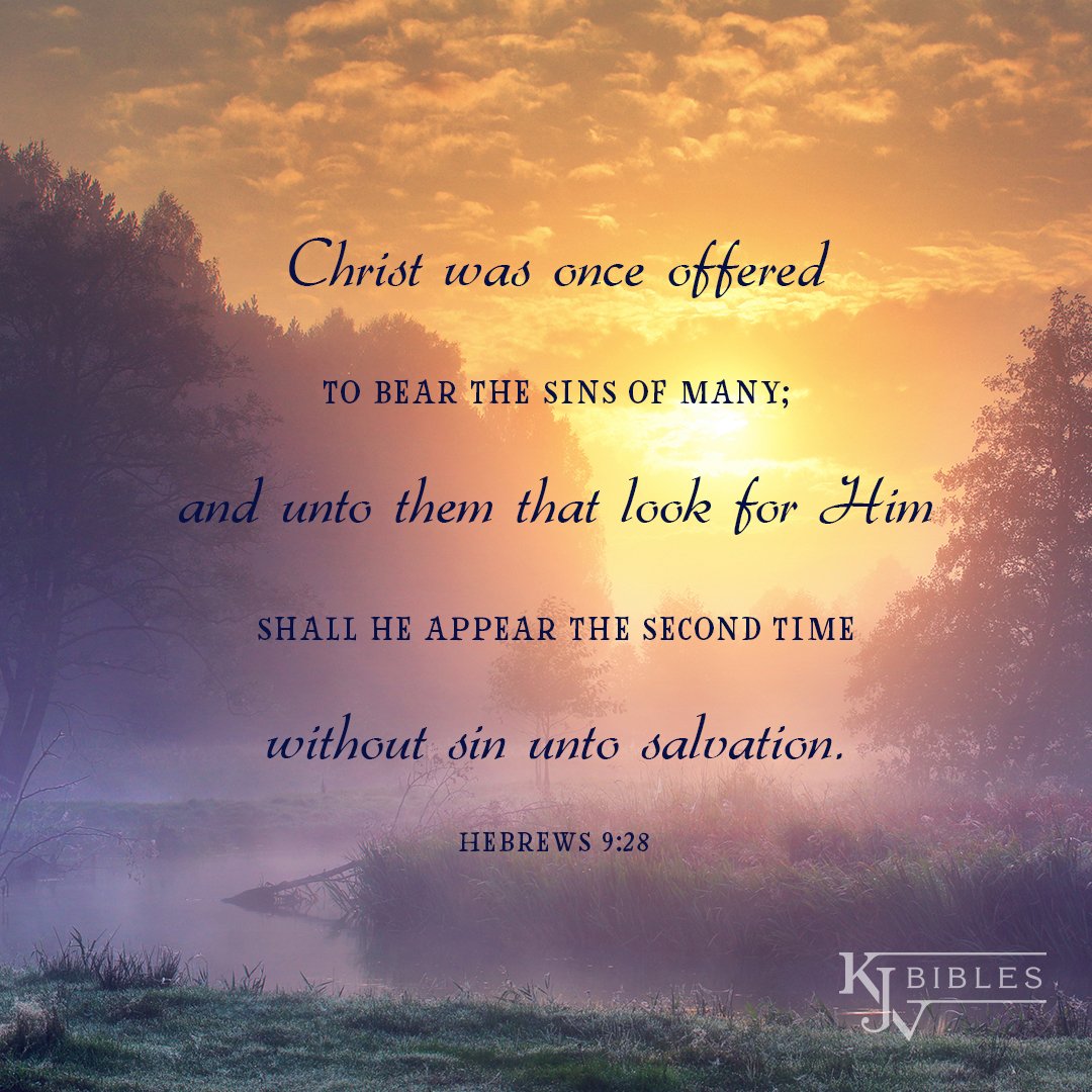 "So Christ was once offered to bear the sins of many; and unto them that look for him shall he appear the second time without sin unto salvation." Hebrews 9:28
#KJV #bibleverse #verseoftheday