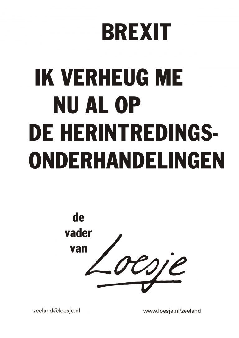 **Brexit
ik verheug me nu al op de herintredingsonderhandelingen**
#loesje #Brexit
