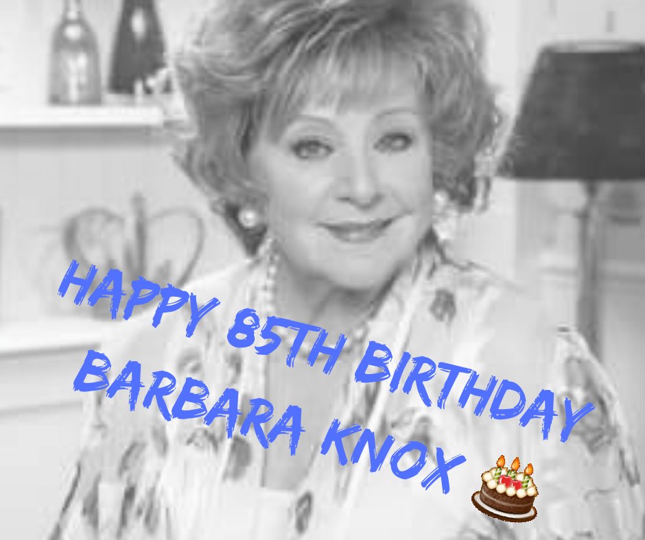Happy 85th birthday to the wonderful Barbara Knox 