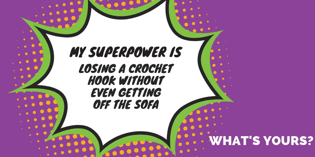 My superpower is losing a crochet hook without even getting off the sofa. What's yours?