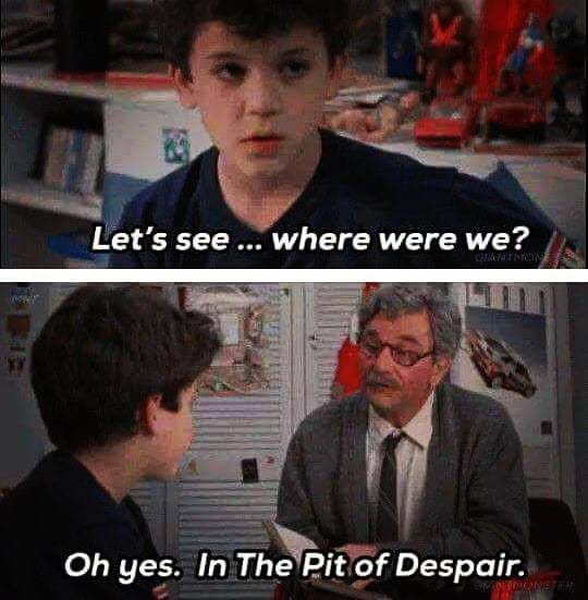 TOMT] [Meme] What is the origin of the "Let's see, where were we... In the  pit of despair!" meme? : r/tipofmytongue