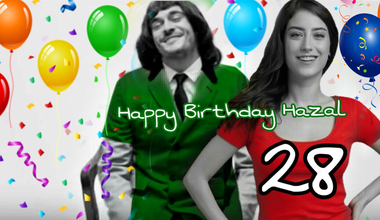 Happy Birthday Hazal Kaya by your best fan   