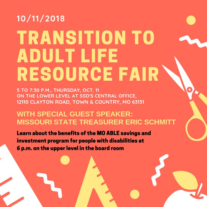 Join us for the Transition to Adult Life Resource Fair on October 11 at SSD’s Central Office. <a href="/MOTreasurer/">Missouri State Treasurer Vivek Malek</a>, Eric Schmitt, will give a presentation about MO ABLE, a new savings and investment program for people with disabilities. The event is free and open to the public.