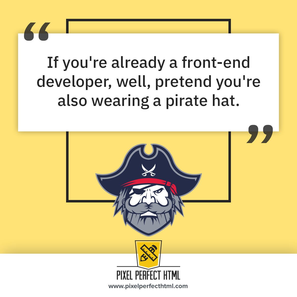 PixelPerfectHTM's tweet photo. “If you're already a front-end developer, well, pretend you're also wearing a pirate hat.”
#quoteoftheday #MondayMotivation #MondayMood #Mondayblues #developmentquote #quotes https://t.co/J6gYnM01Cr