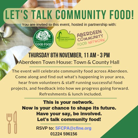 Let’s Talk Community Food!
Thurs 8th Nov, 11am-3pm, Aberdeen Town House.
Come along to find out what's happening in your area, celebrate community food & feedback into how we progress going forward. 
RSVP: SFCPA@cfine.org, 01224 596156

#CommunityFood @GC_GoodFood @CFINEAberdeen