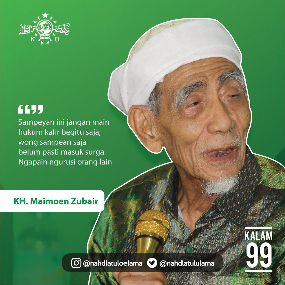 nahdlatululama's tweet photo. “Sampeyan ini jangan main hukum kafir begitu saja, wong sampean saja belum pasti masuk surga. Ngapain ngurusi orang lain.”

KH. Maimoen Zubair https://t.co/L50LClHZsu
