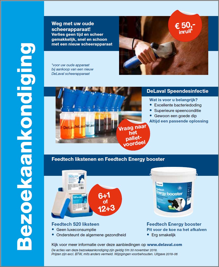 Tot eind november € 50,- terug voor je oude scheerapparaat bij aankoop van een nieuwe. Verder palletvoordeel op speendesinfectiemiddelen, een gratis lichtplan en de likstenen in de aanbieding; 6+1 of 12+3. Zie delaval.com/nl/over-ons/nl… voor meer info.