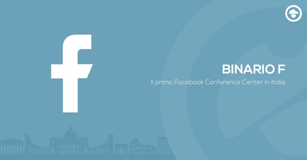 Binario F: apre il primo Conference Center di Facebook a Roma fungomarketing.com/binario-f-conf…