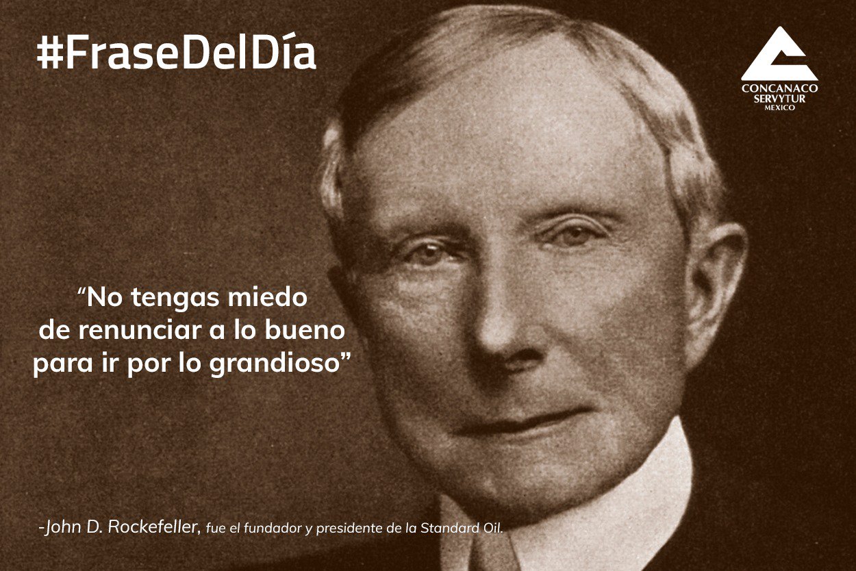 Concanaco Servytur on X: #FraseDelDía “No tengas miedo de renunciar a lo  bueno para ir por lo grandioso”. John D. Rockefeller, fue el fundador y  presidente de la Standard Oil.  /