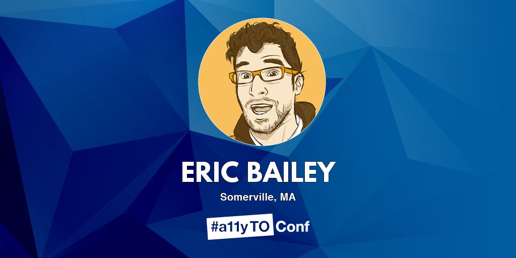 Composite image featuring a thumbnail photo of Eric Bailey with their name, from Somerville, MA, and the a11yTO logo overlaid a blue triangular background