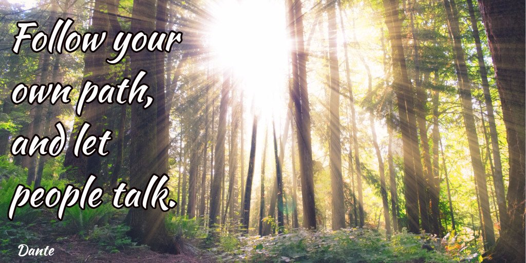 "Follow your own path, and let people talk." Dante #entrepreneur #startup #smallbiz #MakeItHappen