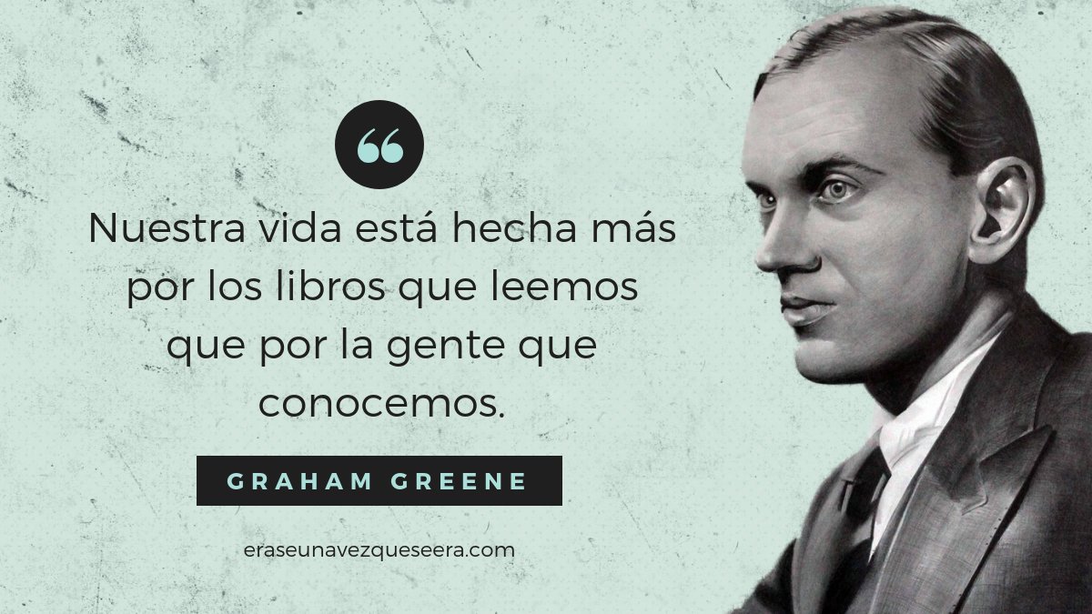 Érase una vez on Twitter: " "Nuestra vida está hecha más por los #libros que leemos que por la gente que conocemos" 😍 Graham Greene nacía #taldíacomohoy de 1904.… https://t.co/U6lafbxVLi" twitter.com bibliotecas