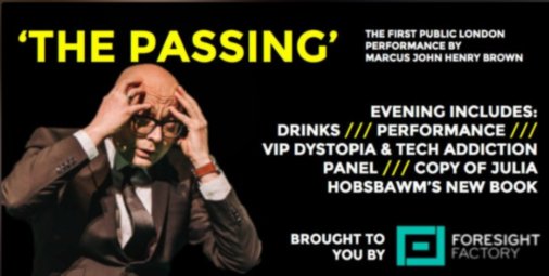 hrcorks's tweet photo. Described as 'If Black Mirror and TED had a baby..." 🤔 Foresight Factory is excited to host @MarcusJHBrown and the first public performance of The Passing. Followed by drinks and a killer panel @aliya_ram, @juliahobsbawm, @azeem and @Meabhq: https://t.co/oBLM4mMQ1c https://t.co/upLaAUFhZr