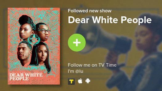 klamillebae's tweet photo. I just added Dear White People to my library! #tvtime https://t.co/Q2vKGcpYNP https://t.co/YCjl3JkzU8