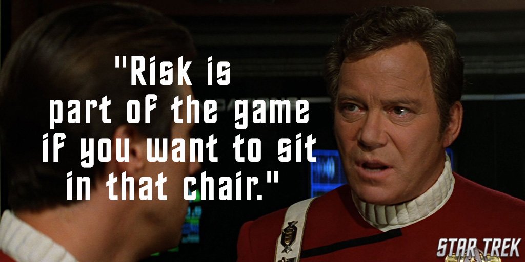 James Kirk Risk Is When The Odds Are Not In Your Favour But You Do It Anyway I Dont Believe In A No Win Situation Kirk Out