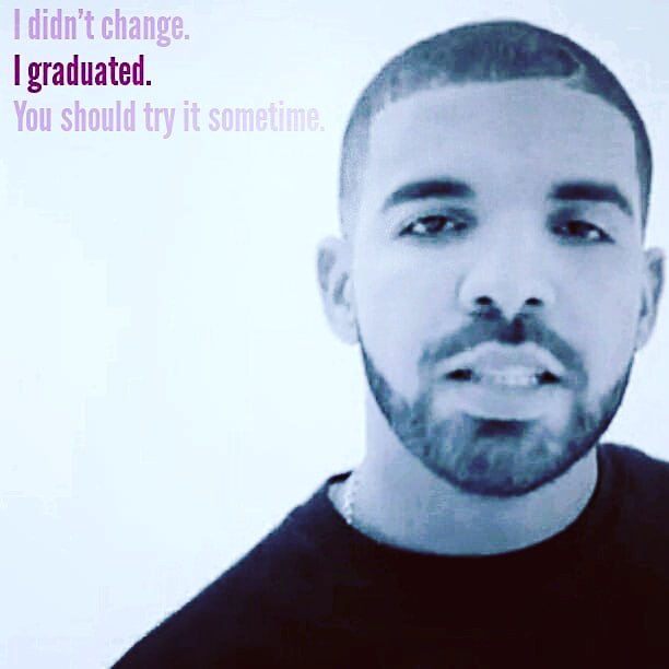AcademicDrizzy's tweet image. I didn't change.
I graduated. 
You should try it sometime.