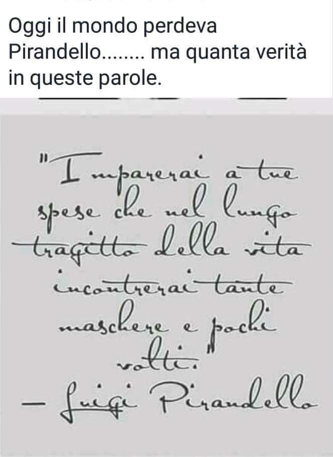 Gianki Gianki Imparerai A Tue Spese Che Nel Lungo Tragitto Della Vita Incontrerai Tante Maschere E Pochi Volti Luigi Pirandello