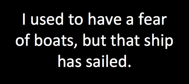 sailinglatest's tweet photo. I used to have a fear of boats, but that ship has sailed. #sailing #joke #pun https://t.co/Q8kx6Qp4QZ https://t.co/8rfGy3dFf5