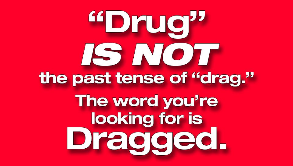CharlieSpring53's tweet image. &quot;She drug her screaming child out of the room?&quot; NO.
&quot;She DRAGGED her screaming child out of the room.&quot;

#WordUsage #Grammar #Vocabulary