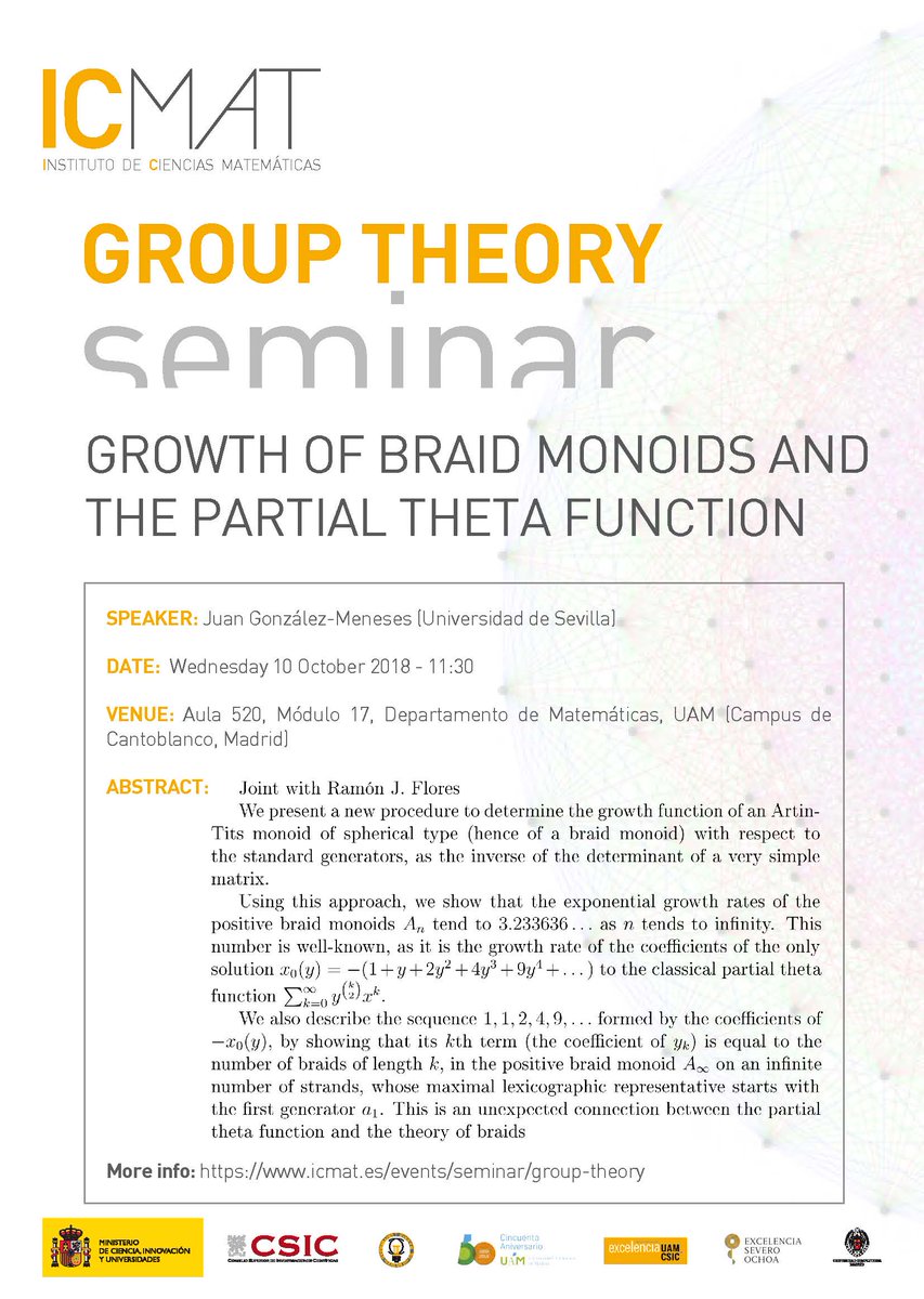RedDocMat (@reddocmat) on Twitter photo Seminario de teoría de grupos UAM-<a href="/_ICMAT/">Inst. de Cc. Matemáticas</a>
Ponente: Juan González-Meneses (Universidad de Sevilla)
Title: Growth of braid monoids and the partial theta function
🗓️10/10/18 ⏰11.30 📌Aula 520, UAM <a href="/Matematicas_UAM/">Matematicas_UAM</a> Seminario de teoría de grupos UAM-<a href="/_ICMAT/">Inst. de Cc. Matemáticas</a>
Ponente: Juan González-Meneses (Universidad de Sevilla)
Title: Growth of braid monoids and the partial theta function
🗓️10/10/18 ⏰11.30 📌Aula 520, UAM <a href="/Matematicas_UAM/">Matematicas_UAM</a>
