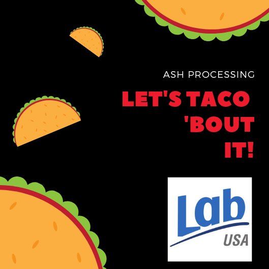 LabUSA_GB's tweet photo. Ash Processing?  Let'Taco 'Bout it! #NationalTacoDay https://t.co/daYBeqaghu