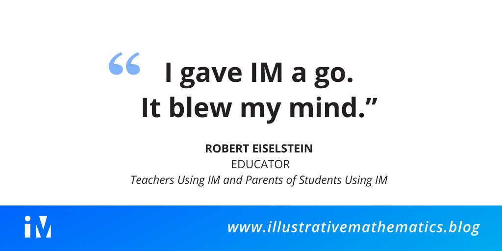 In this week's featured IM blog post, Educator Robert Eiselstein <a href="/eiselsteinr/">Robert Eiselstein</a> shares his early experiences exploring IM 6–8 Math with students. . . and parents! #LearnWithIM ow.ly/Vgi430m5ycW