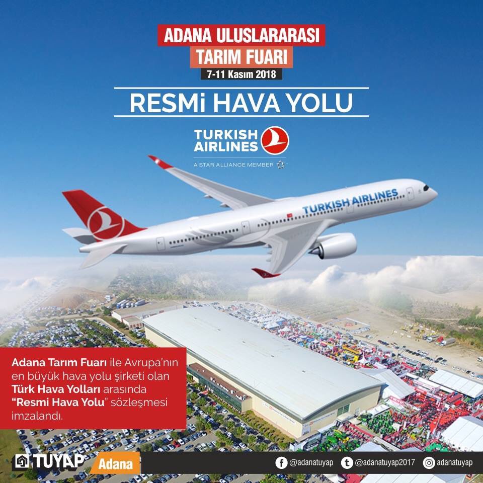 Türk Hava Yolları “Adana Uluslararası Tarım Fuarı”nın Resmi Hava Yolu olarak belirli rezervasyon sınıflarında indirim sunmaktadır. Rezervasyon ve biletleme için lütfen www4.thy.com/TKC  ziyaret ediniz. Delege sekmesini tıklayarak “176TKM18”  ile ilerleyebilirsiniz.