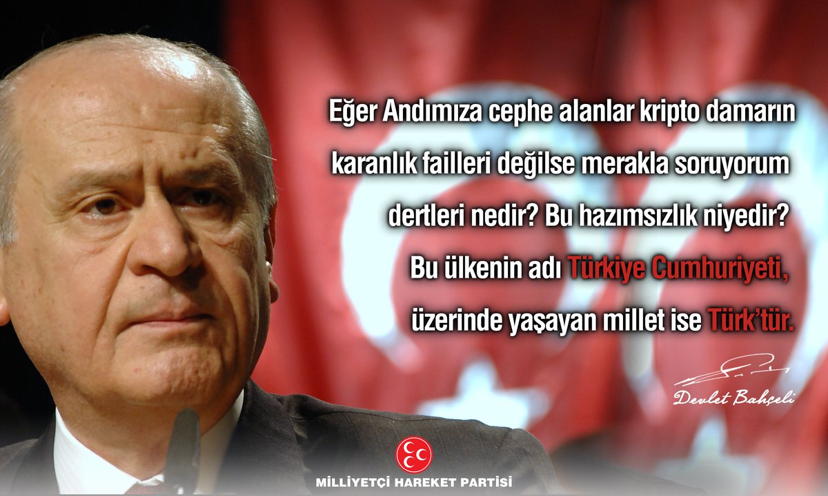 Eğer Andımıza cephe alanlar kripto damarın karanlık failleri değilse merakla soruyorum dertleri nedir? Bu hazımsızlık niyedir? Bu ülkenin adı Türkiye Cumhuriyeti, üzerinde yaşayan millet ise Türk’tür.

MHP Genel Başkanı
Devlet BAHÇELİ