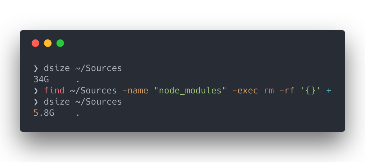_termosa's tweet photo. "Your disk is almost full" problem solved!

Code:
$ find ~/Sources -name "node_modules" -exec rm -rf '{}' +
Extra code:
$ alias dsize='du -skh' https://t.co/EHgd5m9vuc