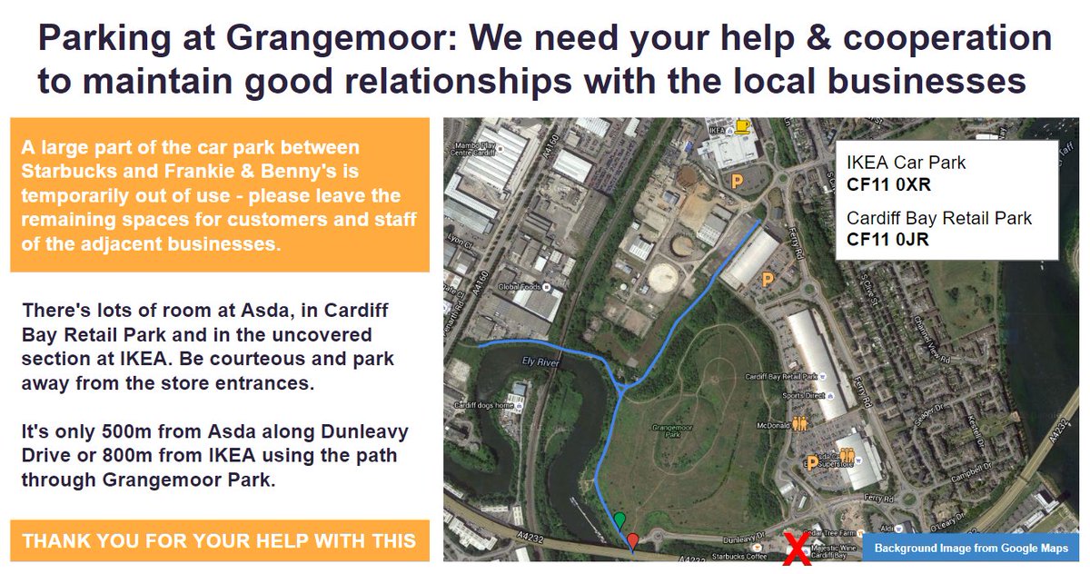 If coming to Grangemoor by car please consider parking in Cardiff Bay Retail Park (Asda) or at IKEA. We want to be known a friendly community and to remain on good terms with all the local businesses. The car park by Starbucks has been reduced in size for some refurbishment work.