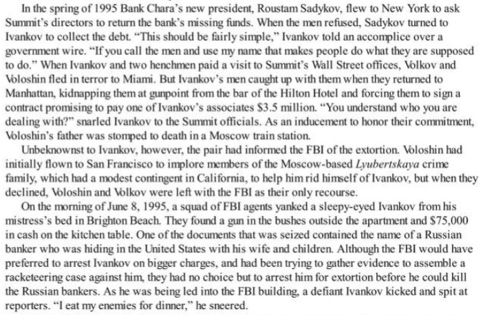 Ivankov was tough to find but lo and behold the FBI found he had a condo at Trump Tower and tracked him to Trump's Taj Mahal casino where he and many other mobsters received perks. Eventually some turned on him which led to his arrest. He continued to run his empire from prison.