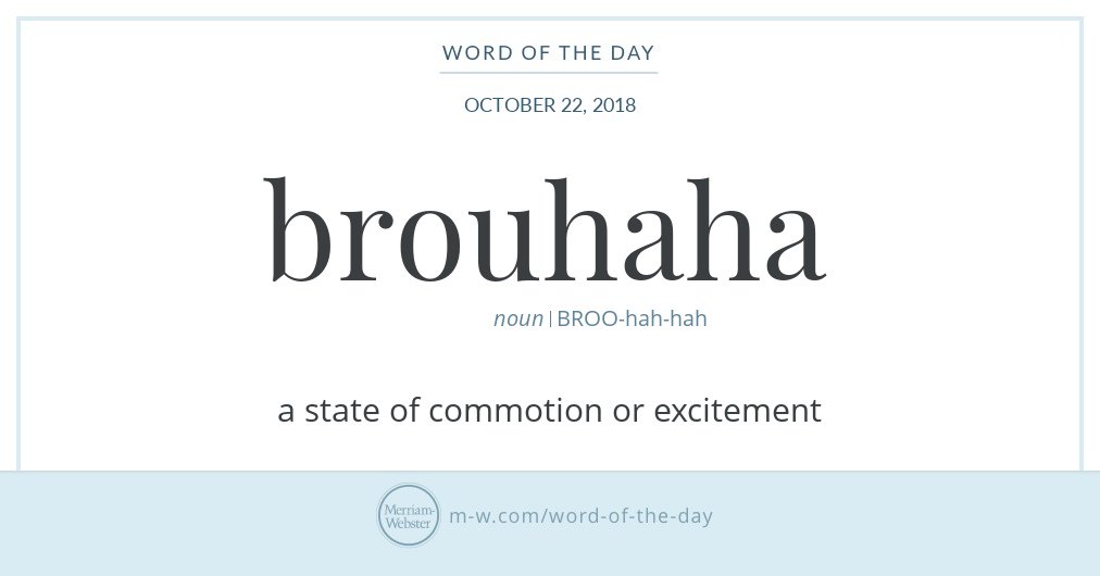 MerriamWebster's tweet image. Good morning! Today&apos;s #WordOfTheDay is &apos;brouhaha&apos; s.m-w.com/2My8LlS